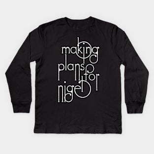 Making Plans For Nigel  /  XTC Fan Design Kids Long Sleeve T-Shirt